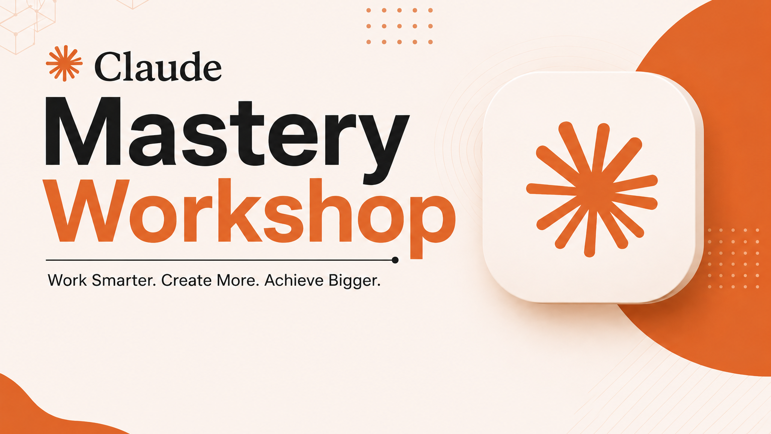 3-HOUR CLAUDE AI MASTERY WORKSHOP